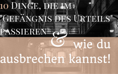 10 Dinge, die passieren, wenn du im „Gefängnis des Urteils“ sitzt & wie du ausbrechen kannst!